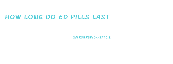 How Long Do Ed Pills Last