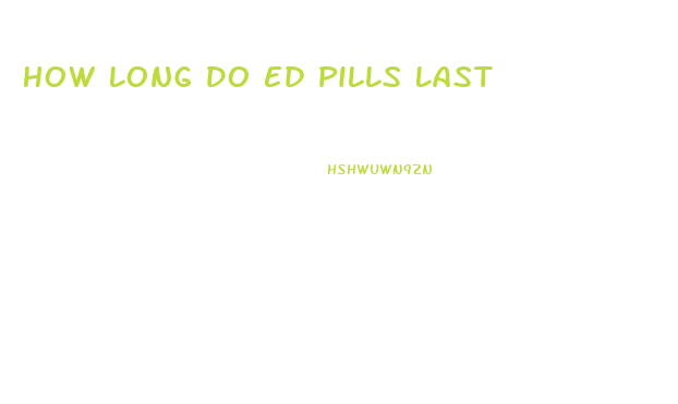 How Long Do Ed Pills Last