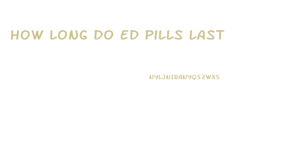 How Long Do Ed Pills Last