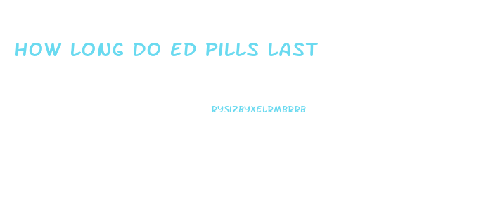 How Long Do Ed Pills Last