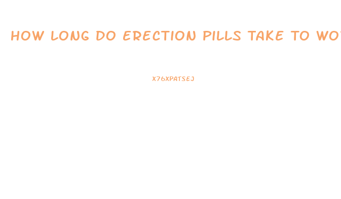 How Long Do Erection Pills Take To Work