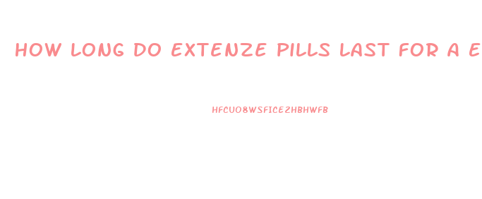 How Long Do Extenze Pills Last For A Erection