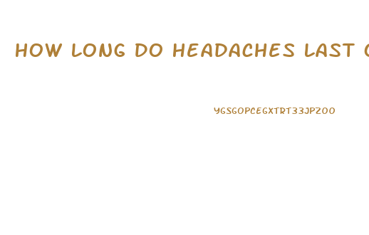 How Long Do Headaches Last On Erection Pills