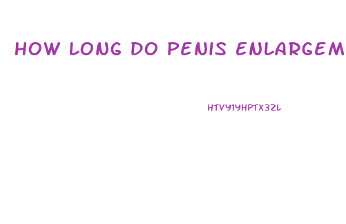 How Long Do Penis Enlargement Pills Last