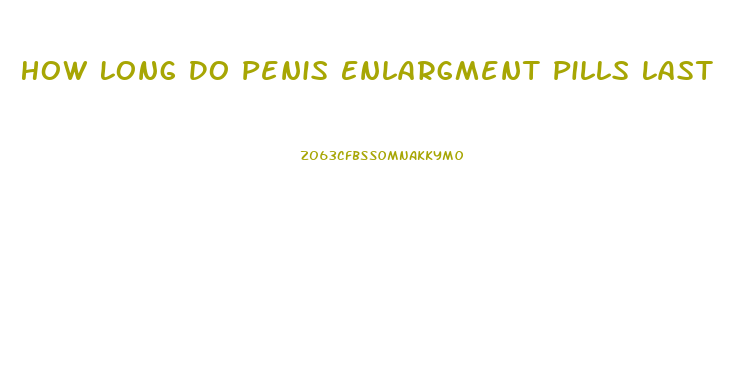 How Long Do Penis Enlargment Pills Last