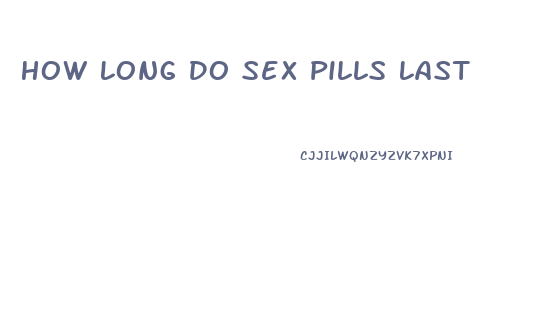 How Long Do Sex Pills Last