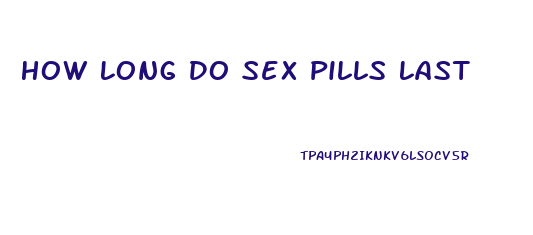 How Long Do Sex Pills Last