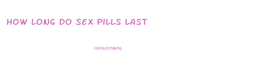 How Long Do Sex Pills Last