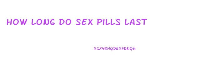 How Long Do Sex Pills Last