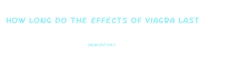 How Long Do The Effects Of Viagra Last