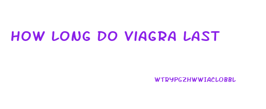 How Long Do Viagra Last