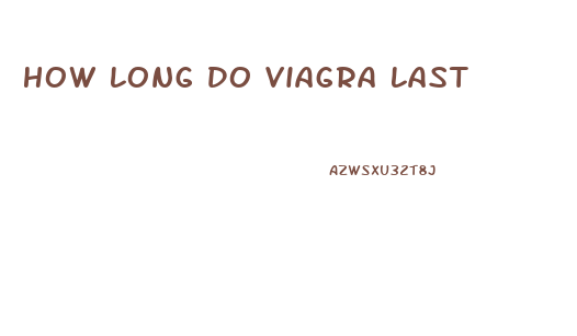 How Long Do Viagra Last