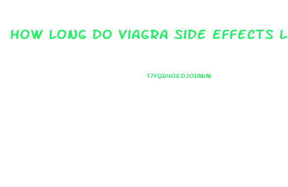 How Long Do Viagra Side Effects Last