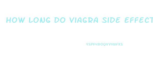 How Long Do Viagra Side Effects Last