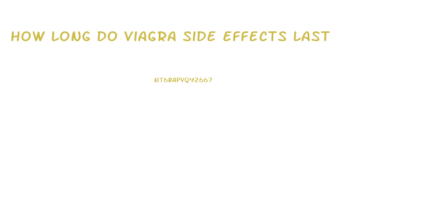 How Long Do Viagra Side Effects Last