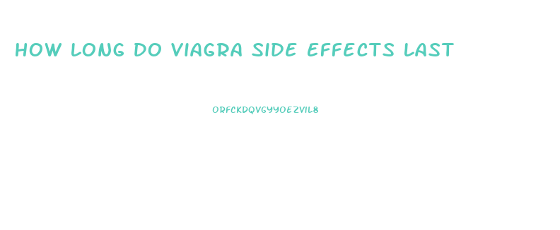 How Long Do Viagra Side Effects Last