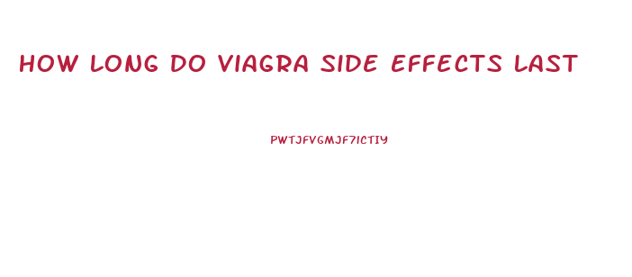 How Long Do Viagra Side Effects Last