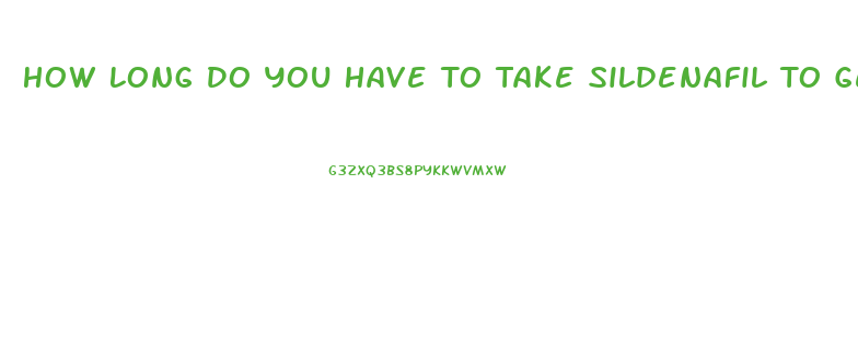 How Long Do You Have To Take Sildenafil To Get Results