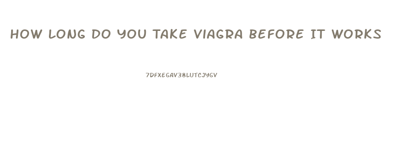 How Long Do You Take Viagra Before It Works