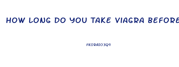 How Long Do You Take Viagra Before It Works