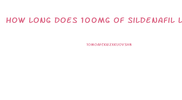 How Long Does 100mg Of Sildenafil Last