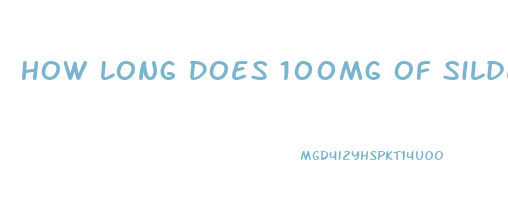 How Long Does 100mg Of Sildenafil Last