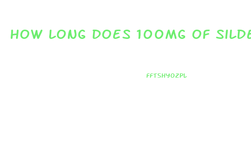 How Long Does 100mg Of Sildenafil Last