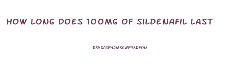 How Long Does 100mg Of Sildenafil Last