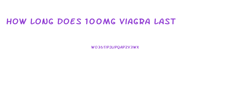 How Long Does 100mg Viagra Last