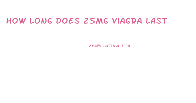 How Long Does 25mg Viagra Last