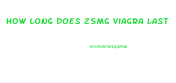 How Long Does 25mg Viagra Last