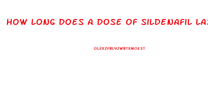 How Long Does A Dose Of Sildenafil Last