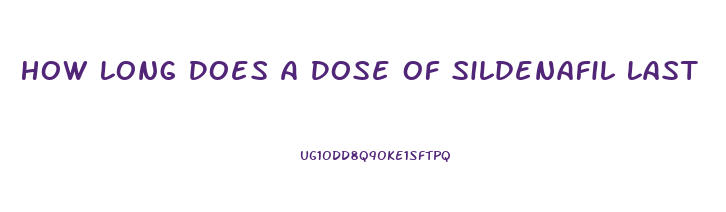 How Long Does A Dose Of Sildenafil Last