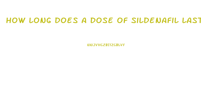 How Long Does A Dose Of Sildenafil Last