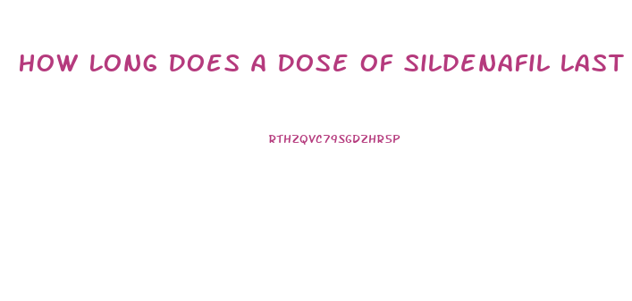 How Long Does A Dose Of Sildenafil Last