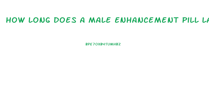How Long Does A Male Enhancement Pill Last