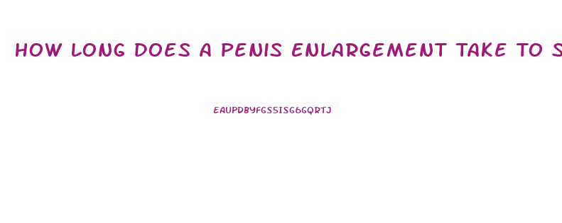 How Long Does A Penis Enlargement Take To See Results