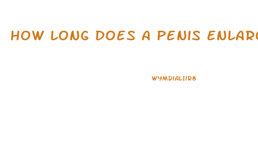 How Long Does A Penis Enlargement Take To See Results