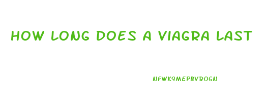 How Long Does A Viagra Last