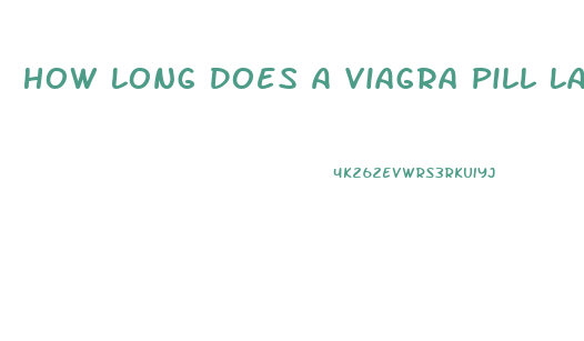 How Long Does A Viagra Pill Last