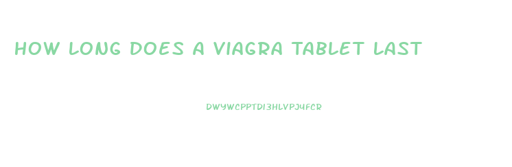 How Long Does A Viagra Tablet Last