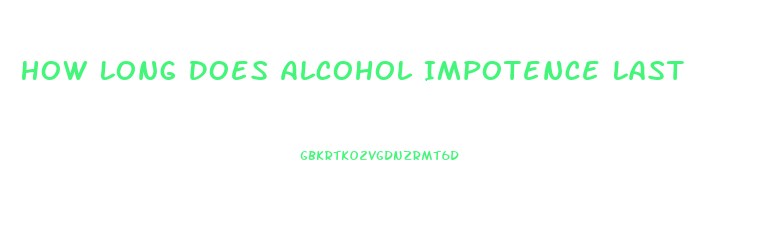 How Long Does Alcohol Impotence Last