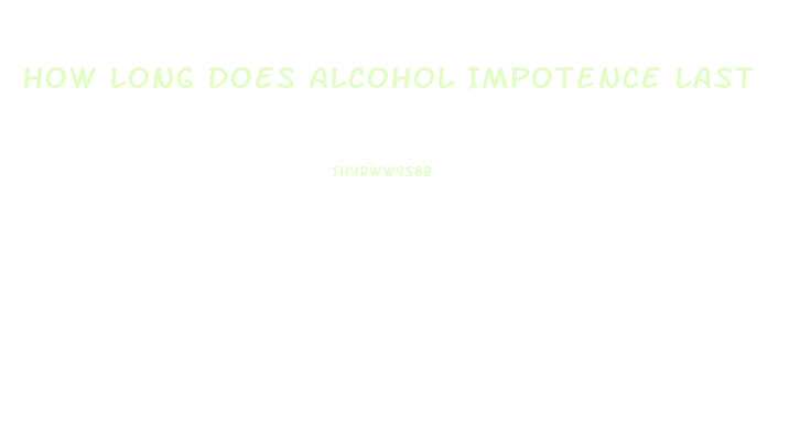 How Long Does Alcohol Impotence Last