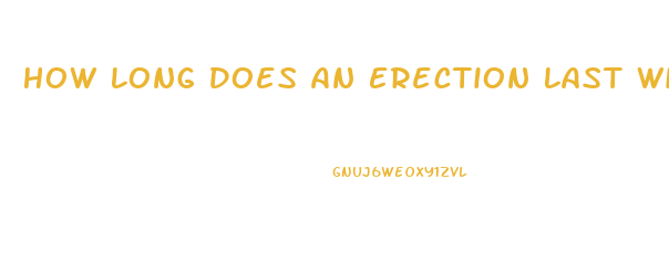 How Long Does An Erection Last With Viagra