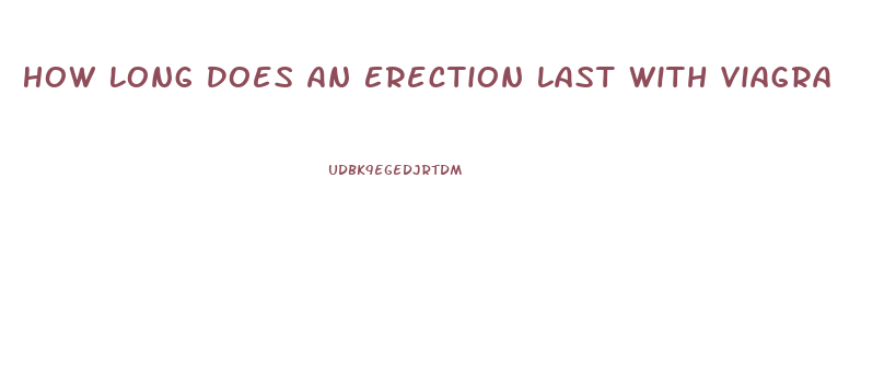 How Long Does An Erection Last With Viagra