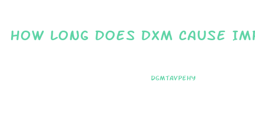 How Long Does Dxm Cause Impotence For