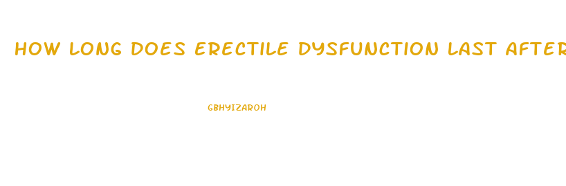 How Long Does Erectile Dysfunction Last After Prostate Surgery