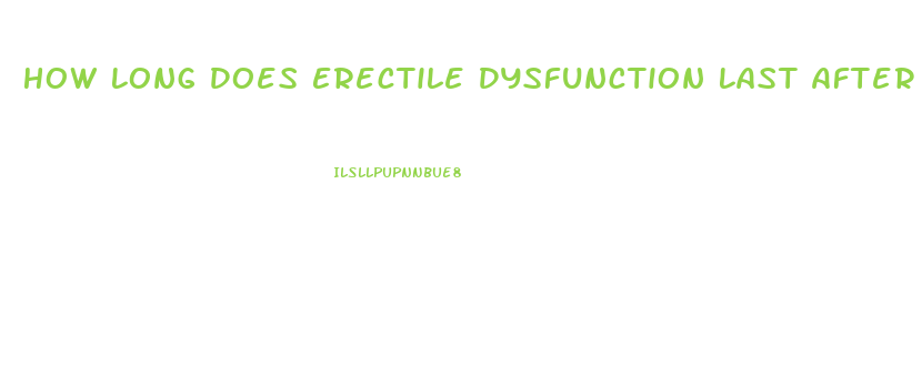 How Long Does Erectile Dysfunction Last After Prostate Surgery