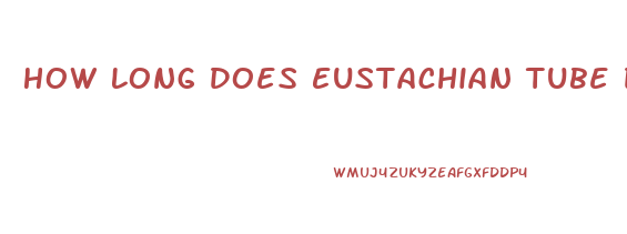 How Long Does Eustachian Tube Dysfunction Last