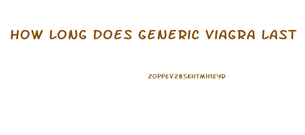 How Long Does Generic Viagra Last